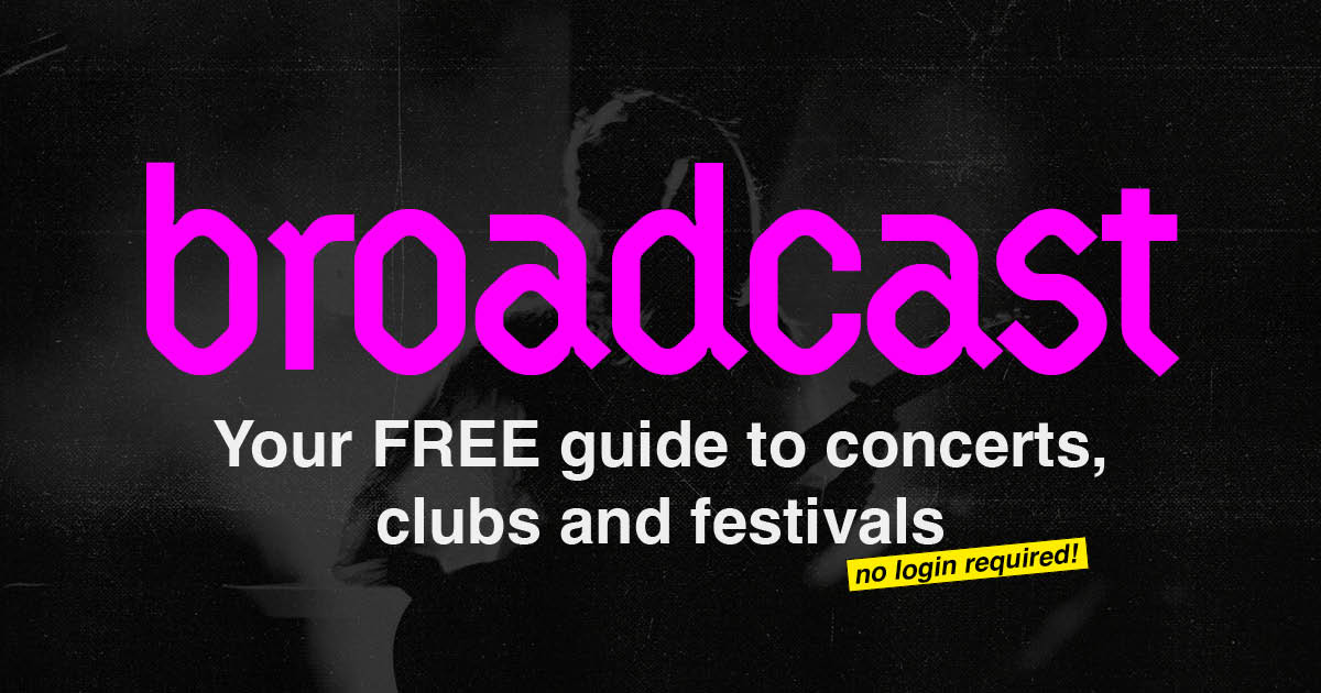 Broadcast Your Free Guide To Concerts And Clubs